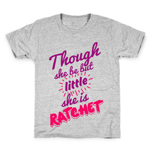 Though She Be But Little She Is Ratchet Kids T-Shirt