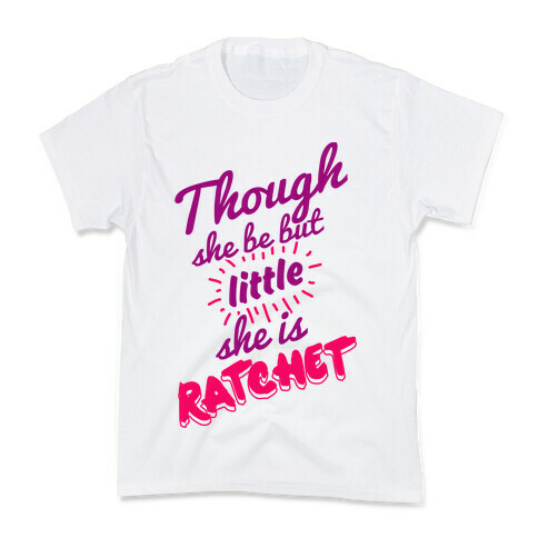 Though She Be But Little She Is Ratchet Kids T-Shirt