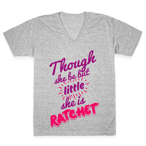 Though She Be But Little She Is Ratchet V-Neck Tee Shirt