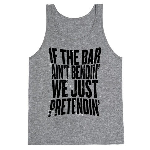 If The Bar Ain't Bending Tank Top