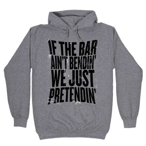 If The Bar Ain't Bending Hooded Sweatshirt