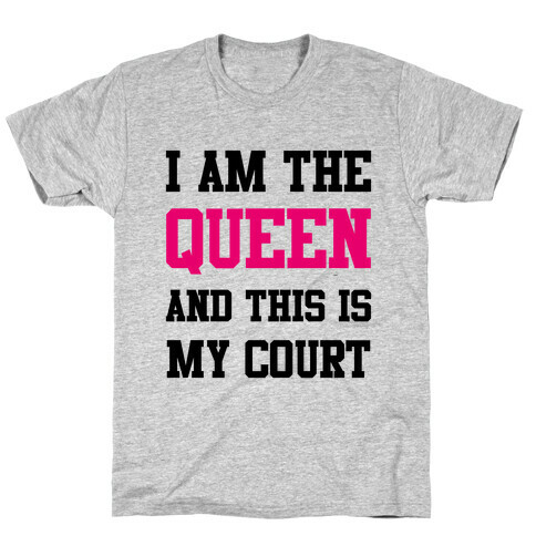 I Am The Queen And This Is My Court T-Shirt