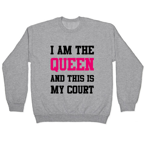 I Am The Queen And This Is My Court Pullover