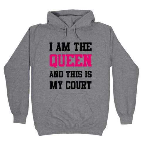 I Am The Queen And This Is My Court Hooded Sweatshirt