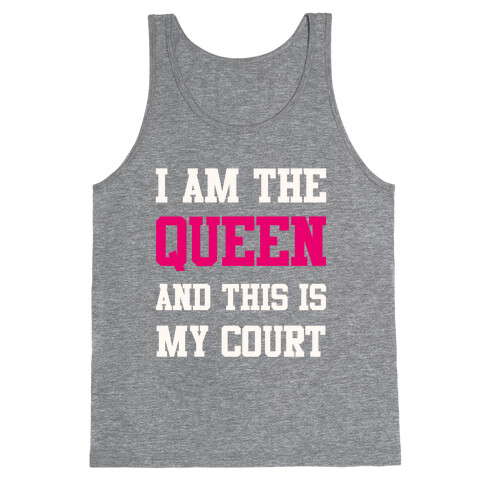 I Am The Queen And This Is My Court Tank Top