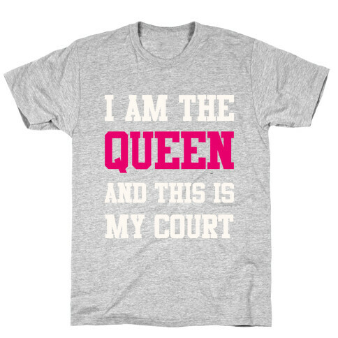 I Am The Queen And This Is My Court T-Shirt