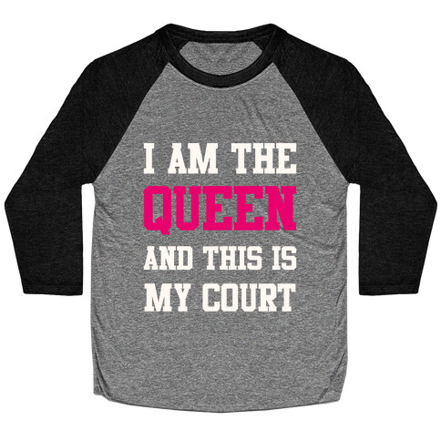 I Am The Queen And This Is My Court Baseball Tee