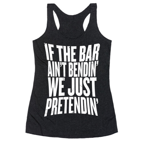 If The Bar Ain't Bending Racerback Tank Top