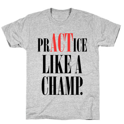 prACTice Like A Champ T-Shirt
