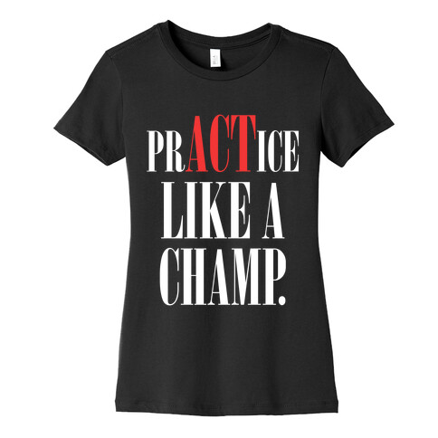prACTice Like A Champ Womens T-Shirt