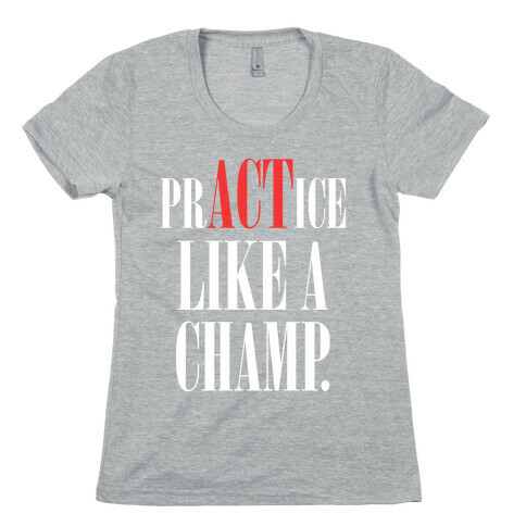 prACTice Like A Champ Womens T-Shirt