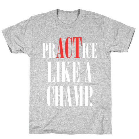 prACTice Like A Champ T-Shirt