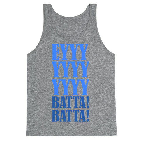 EYYYYYYYY BATTA! BATTA! Tank Top