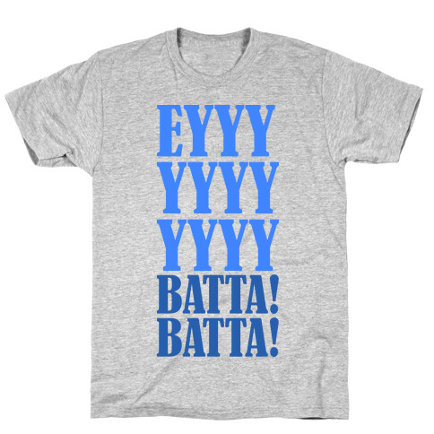 EYYYYYYYY BATTA! BATTA! T-Shirt