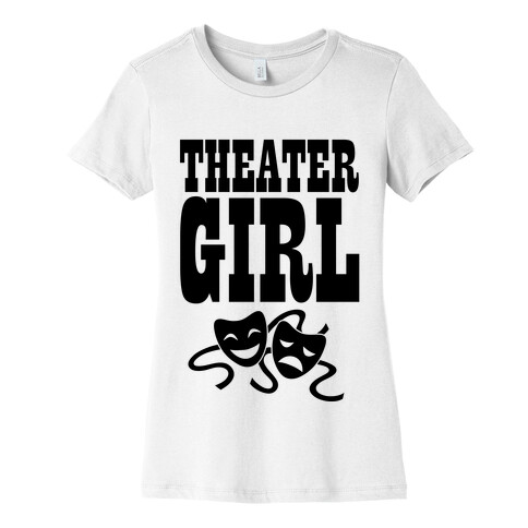 Theater Girl Womens T-Shirt