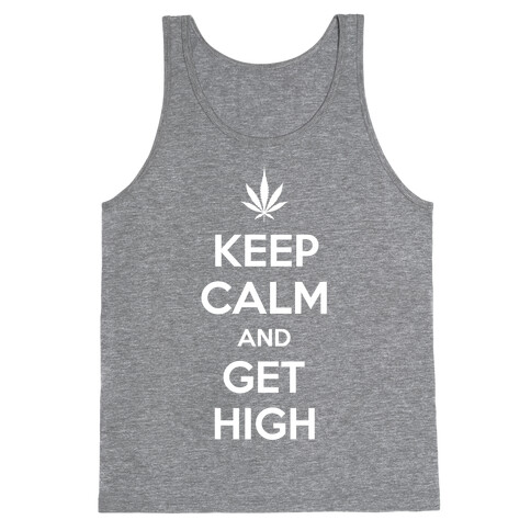 Keep Calm And Get High Tank Top