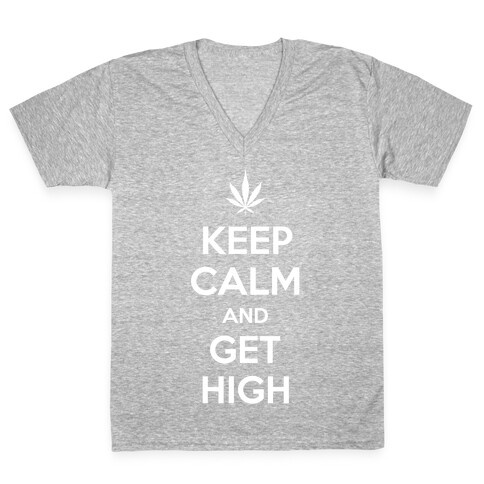 Keep Calm And Get High V-Neck Tee Shirt