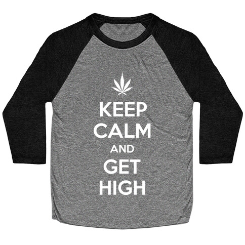 Keep Calm And Get High Baseball Tee