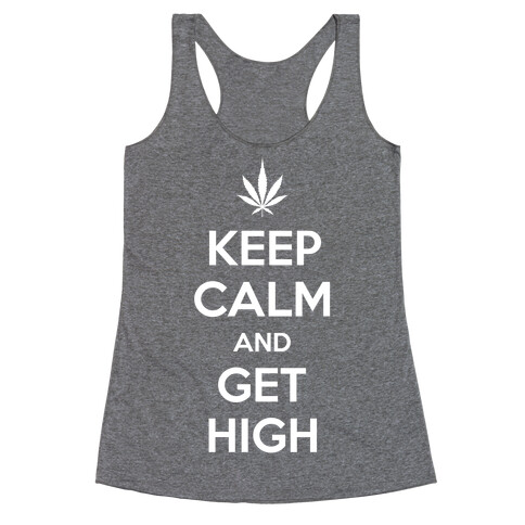 Keep Calm And Get High Racerback Tank Top