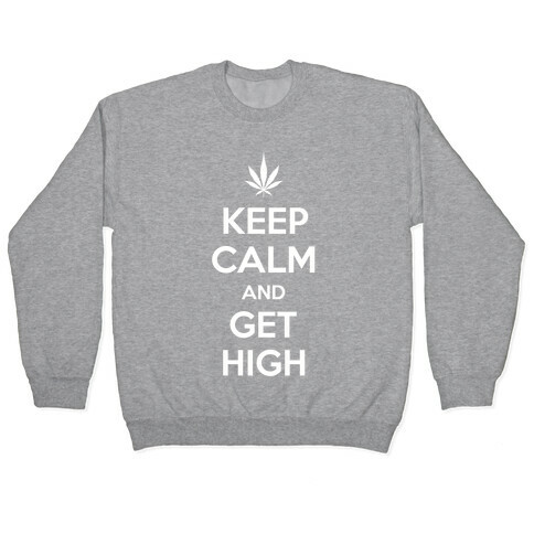 Keep Calm And Get High Pullover