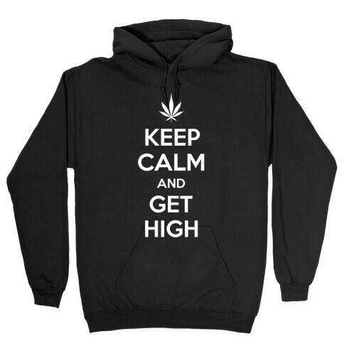 Keep Calm And Get High Hooded Sweatshirt