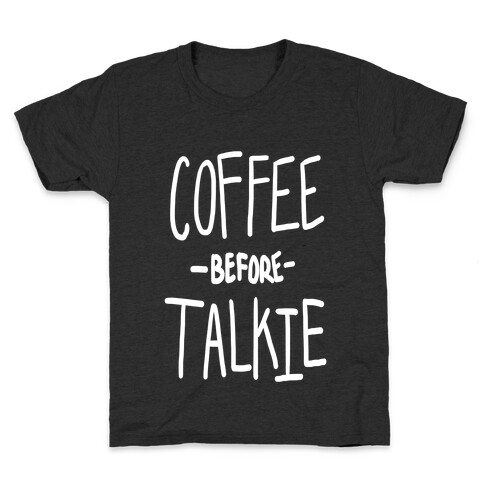 Coffee Before Talkie Kids T-Shirt