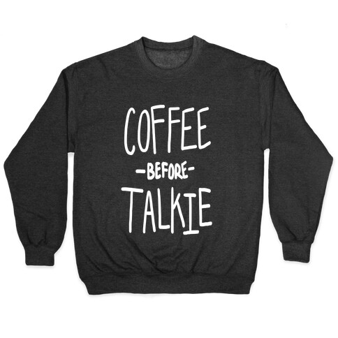 Coffee Before Talkie Pullover