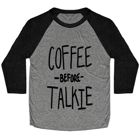 Coffee Before Talkie Baseball Tee