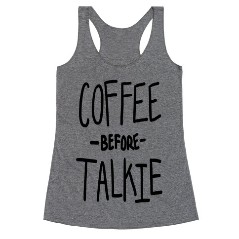 Coffee Before Talkie Racerback Tank Top