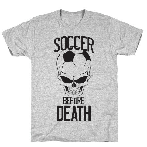 Soccer Before Death T-Shirt