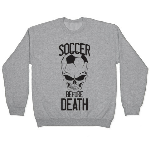 Soccer Before Death Pullover