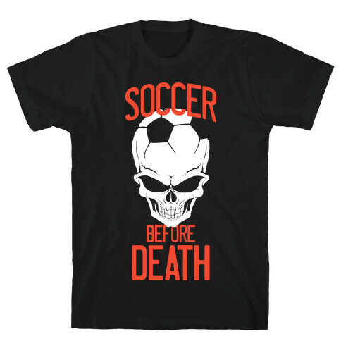 Soccer Before Death T-Shirt