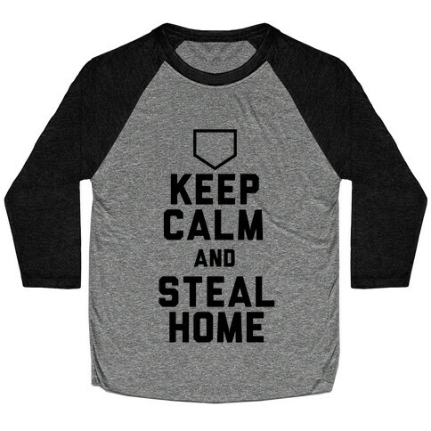 Keep Calm And Steal Home Baseball Tee