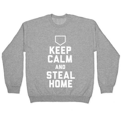 Keep Calm And Steal Home Pullover