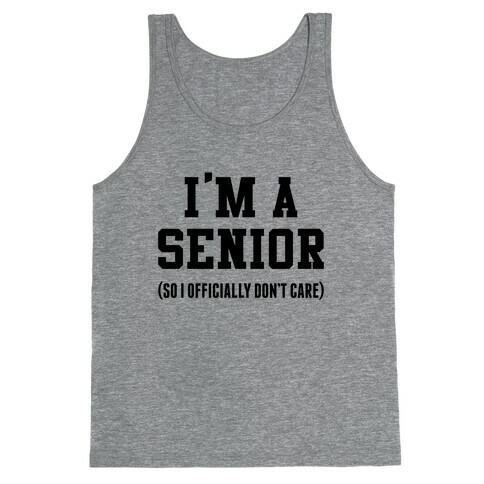 I'm A Senior (So I Officially Don't Care) Tank Top
