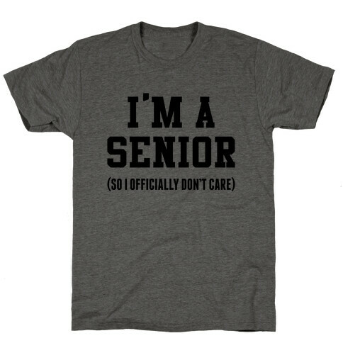 I'm A Senior (So I Officially Don't Care) T-Shirt