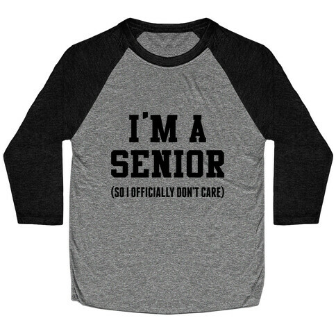 I'm A Senior (So I Officially Don't Care) Baseball Tee