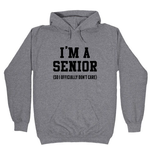 I'm A Senior (So I Officially Don't Care) Hooded Sweatshirt
