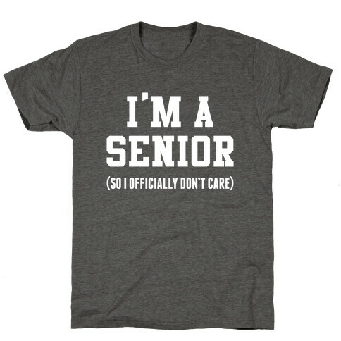 I'm A Senior (So I Officially Don't Care) T-Shirt