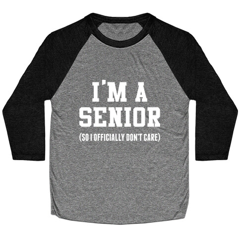 I'm A Senior (So I Officially Don't Care) Baseball Tee