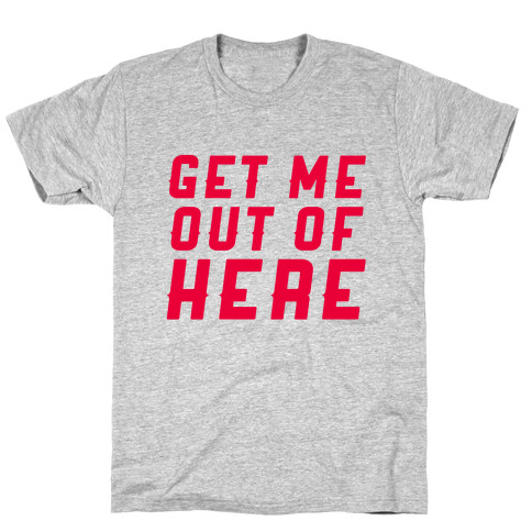 Get Me Out Of Here T-Shirt