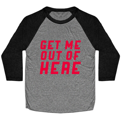 Get Me Out Of Here Baseball Tee