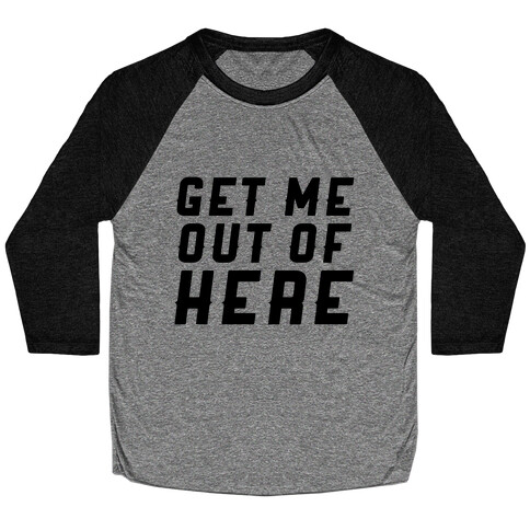 Get Me Out Of Here Baseball Tee