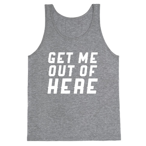 Get Me Out Of Here Tank Top