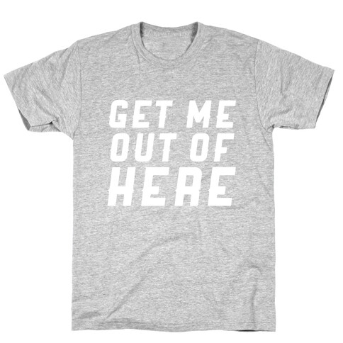 Get Me Out Of Here T-Shirt