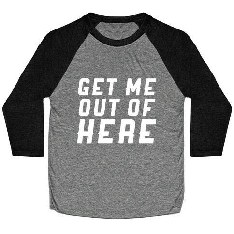 Get Me Out Of Here Baseball Tee