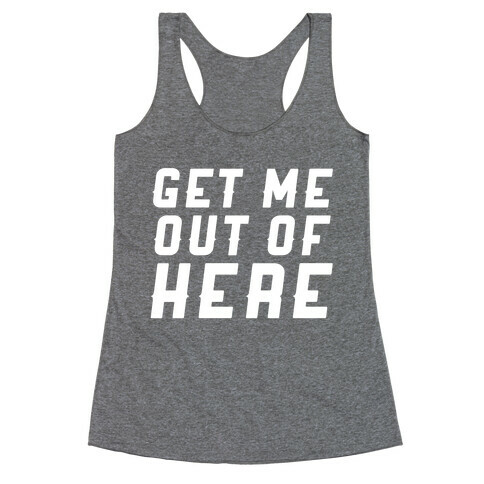 Get Me Out Of Here Racerback Tank Top