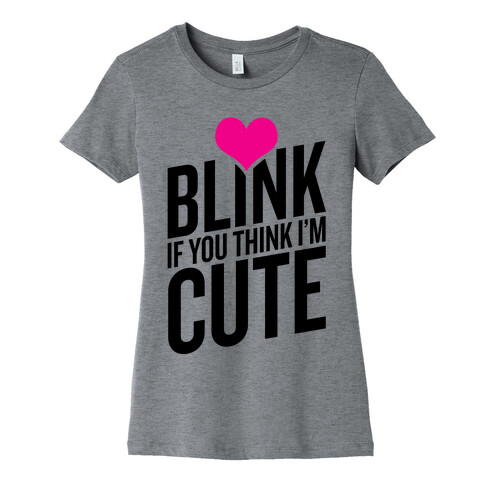 Blink if you Think I'm Cute Womens T-Shirt