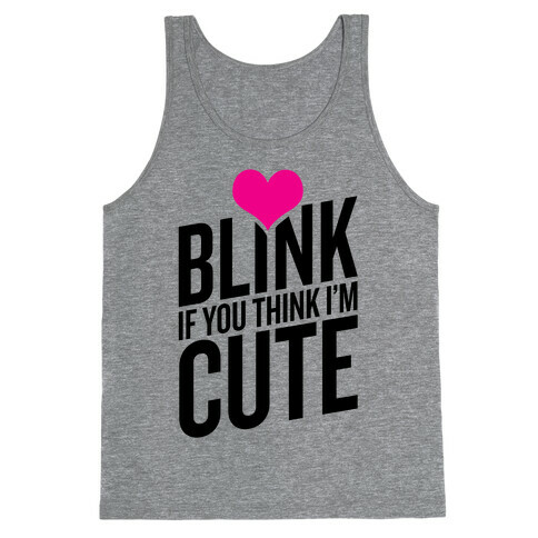 Blink if you Think I'm Cute Tank Top