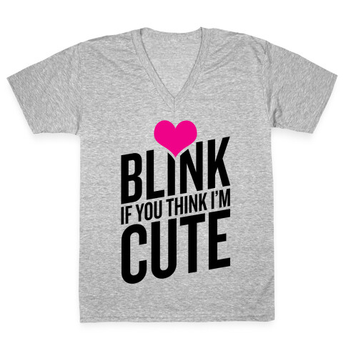 Blink if you Think I'm Cute V-Neck Tee Shirt